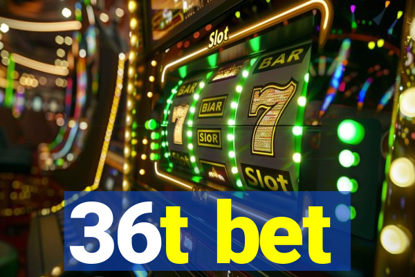 36t bet